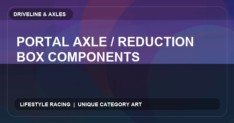 Portal Axle / Reduction Box Components